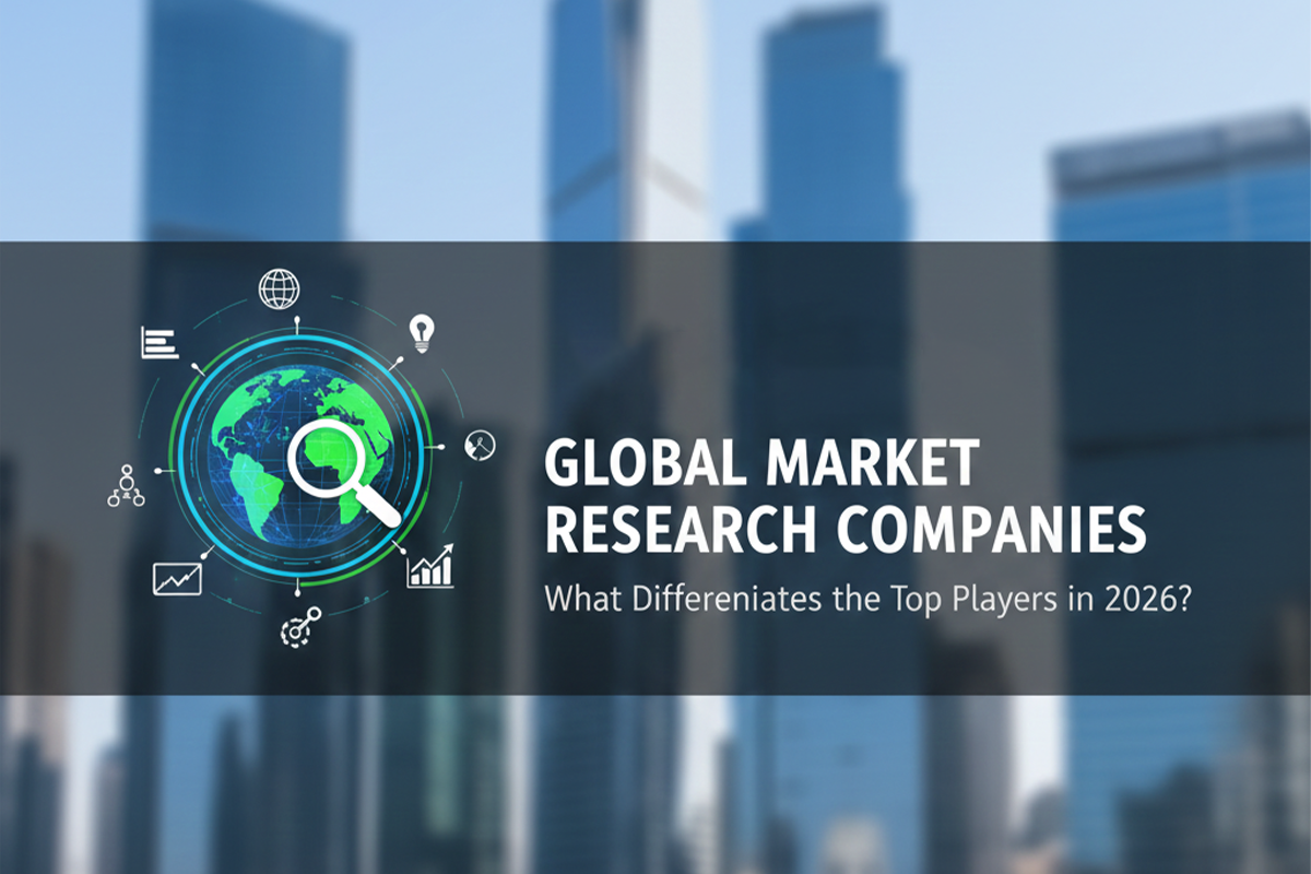 Global Market Research Companies: What Differentiates the Top Players in 2026?
