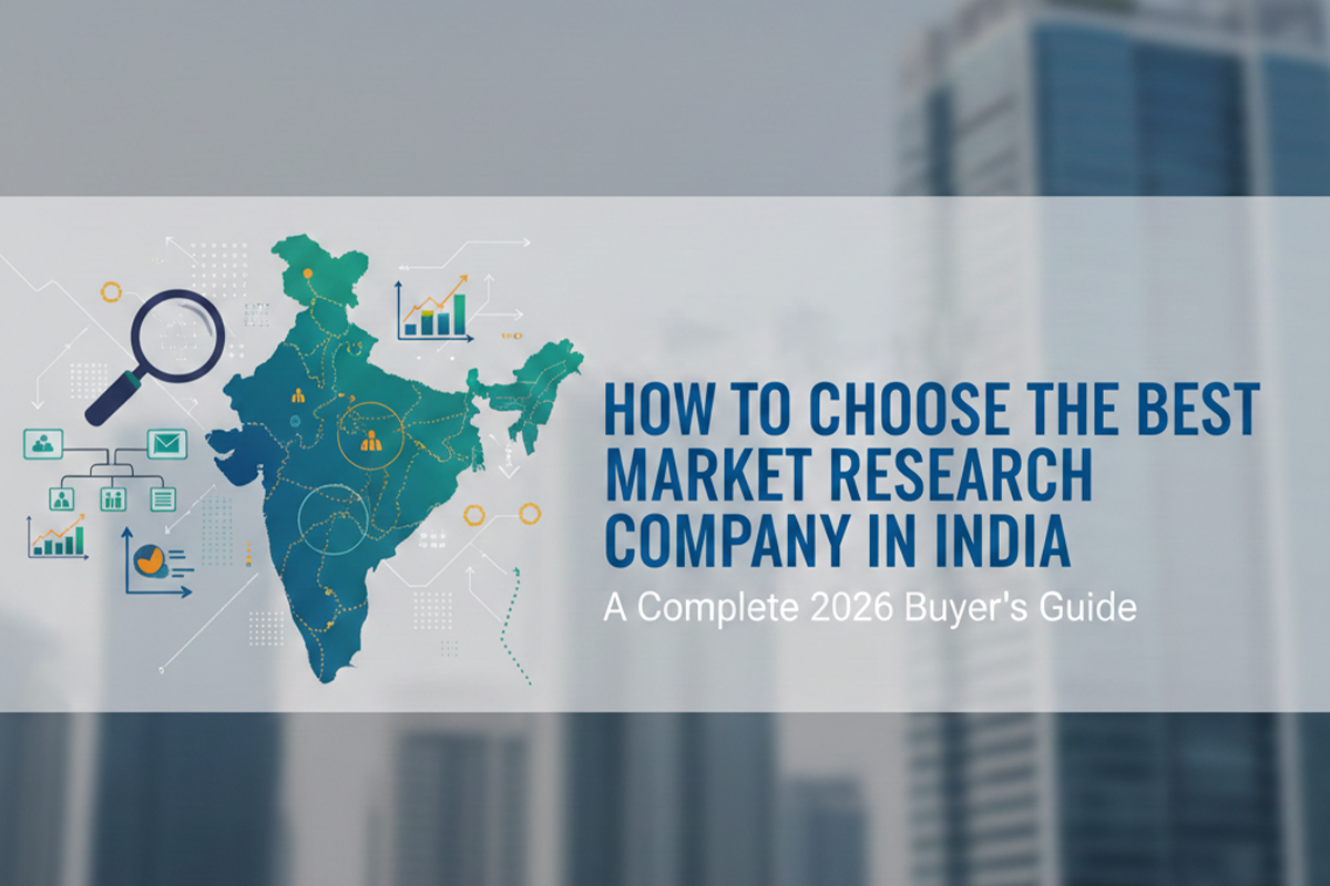 How to Choose the Best Market Research Company in India: A Complete 2026 Buyer’s Guide